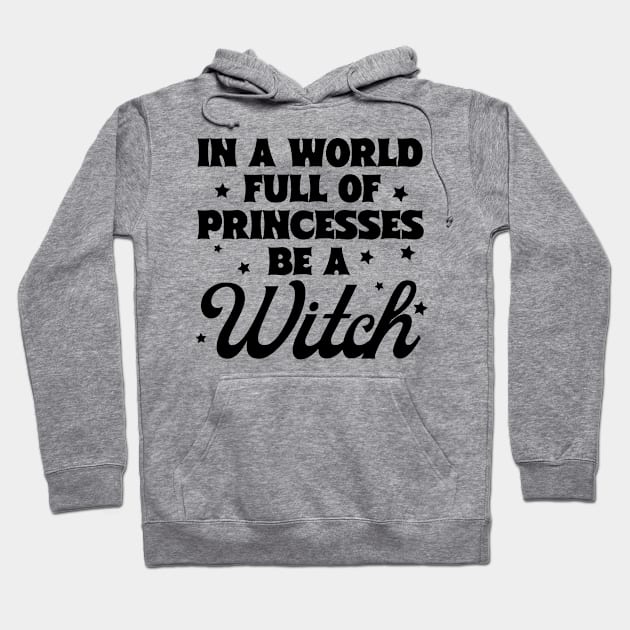 In A World Full Of Princesses Be A Witch Hoodie by Happii Pink